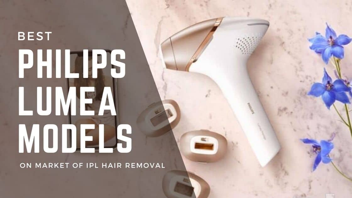 Philips Lumea Models, Which One Is Better?